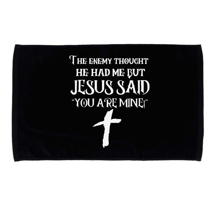 The Enemy Thought He Had Me But Jesus Said You Are Mine Microfiber Hand Towel