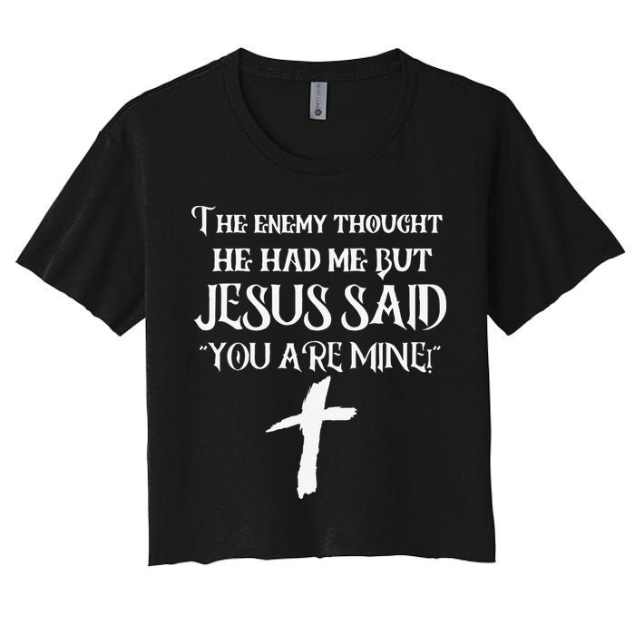 The Enemy Thought He Had Me But Jesus Said You Are Mine Crop Top