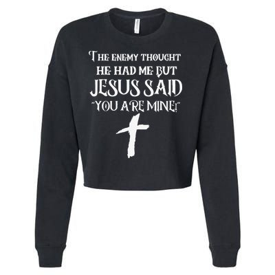 The Enemy Thought He Had Me But Jesus Said You Are Mine Cropped Pullover Crew