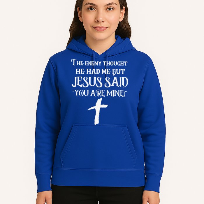 The Enemy Thought He Had Me But Jesus Said You Are Mine Hoodie