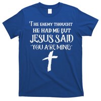 The Enemy Thought He Had Me But Jesus Said You Are Mine T-Shirt