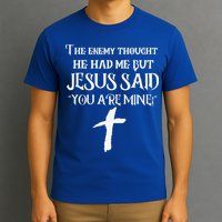 The Enemy Thought He Had Me But Jesus Said You Are Mine T-Shirt