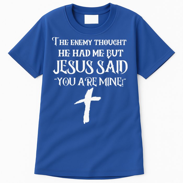 The Enemy Thought He Had Me But Jesus Said You Are Mine Tall T-Shirt