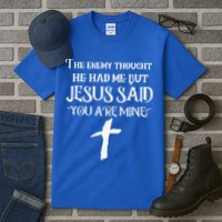 The Enemy Thought He Had Me But Jesus Said You Are Mine Tall T-Shirt