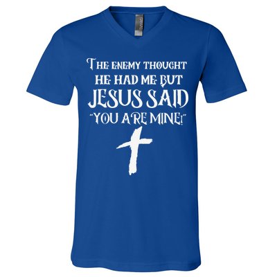 The Enemy Thought He Had Me But Jesus Said You Are Mine V-Neck T-Shirt