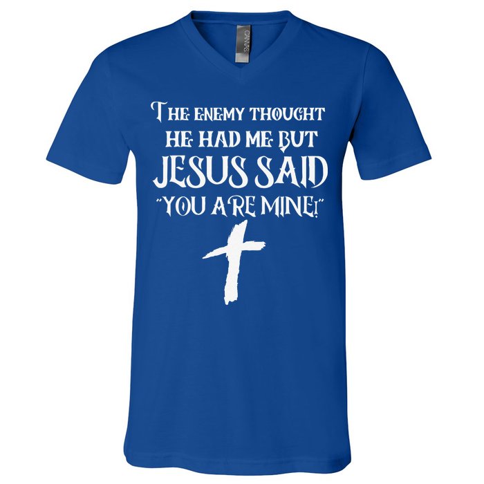 The Enemy Thought He Had Me But Jesus Said You Are Mine V-Neck T-Shirt