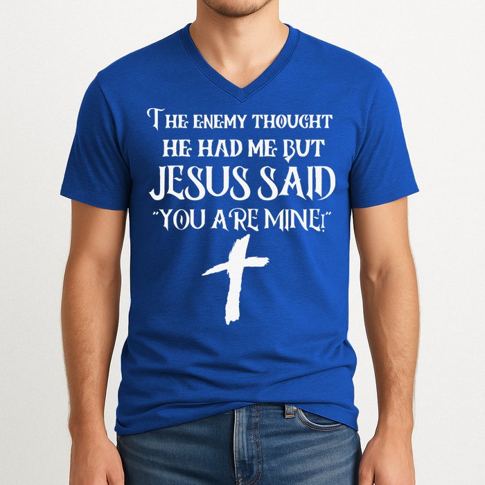 The Enemy Thought He Had Me But Jesus Said You Are Mine V-Neck T-Shirt