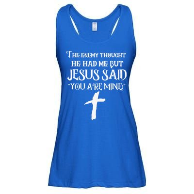 The Enemy Thought He Had Me But Jesus Said You Are Mine Ladies Essential Flowy Tank