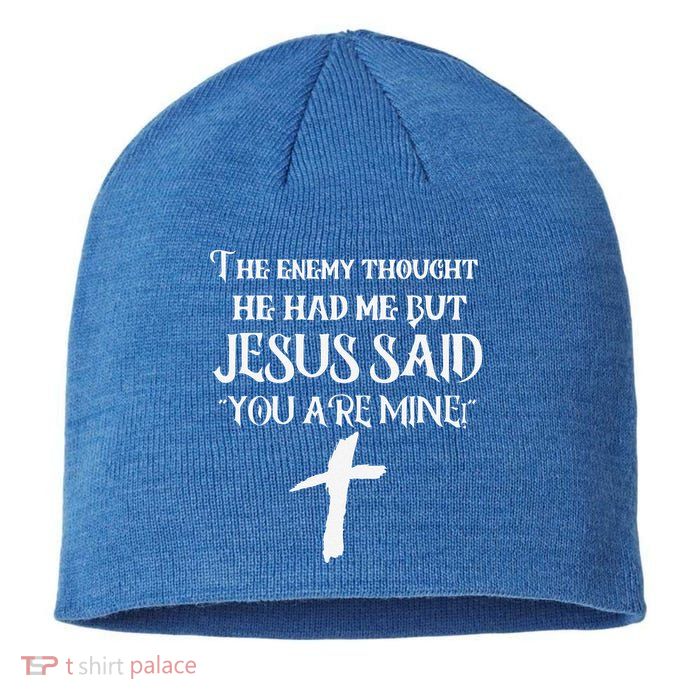 The Enemy Thought He Had Me But Jesus Said You Are Mine Sustainable Beanie