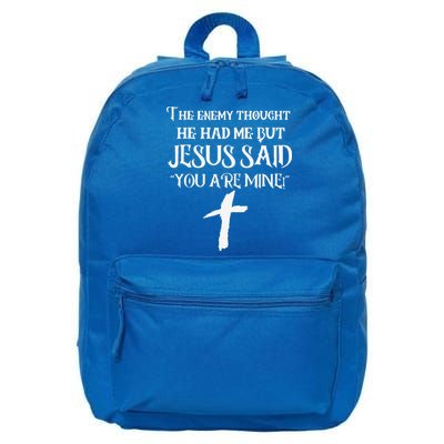 The Enemy Thought He Had Me But Jesus Said You Are Mine 16 in Basic Backpack