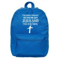 The Enemy Thought He Had Me But Jesus Said You Are Mine 16 in Basic Backpack
