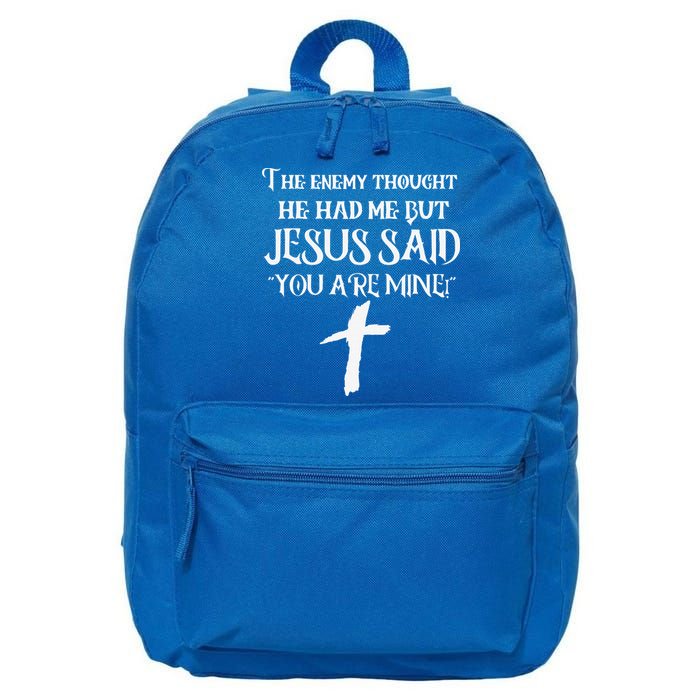 The Enemy Thought He Had Me But Jesus Said You Are Mine 16 in Basic Backpack