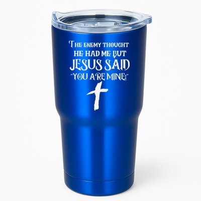 The Enemy Thought He Had Me But Jesus Said You Are Mine Tumbler
