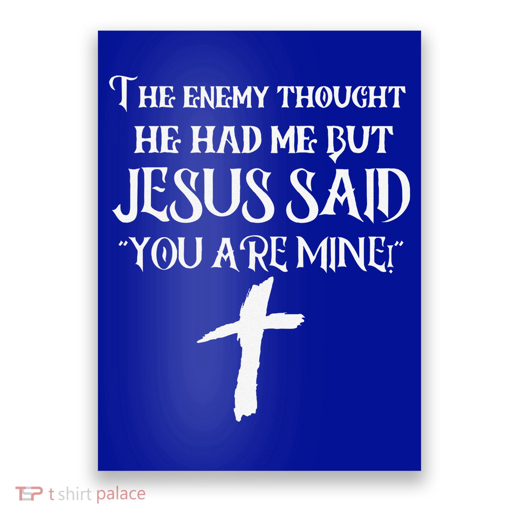 The Enemy Thought He Had Me But Jesus Said You Are Mine Poster
