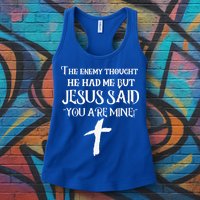 The Enemy Thought He Had Me But Jesus Said You Are Mine Womens Tank Top