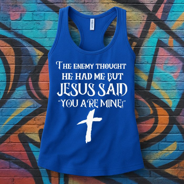 The Enemy Thought He Had Me But Jesus Said You Are Mine Womens Tank Top
