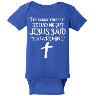 The Enemy Thought He Had Me But Jesus Said You Are Mine Baby Bodysuit