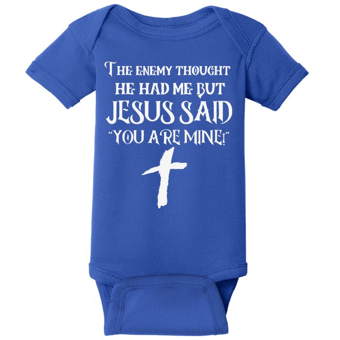 The Enemy Thought He Had Me But Jesus Said You Are Mine Baby Bodysuit