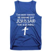 The Enemy Thought He Had Me But Jesus Said You Are Mine Tank Top