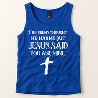 The Enemy Thought He Had Me But Jesus Said You Are Mine Tank Top
