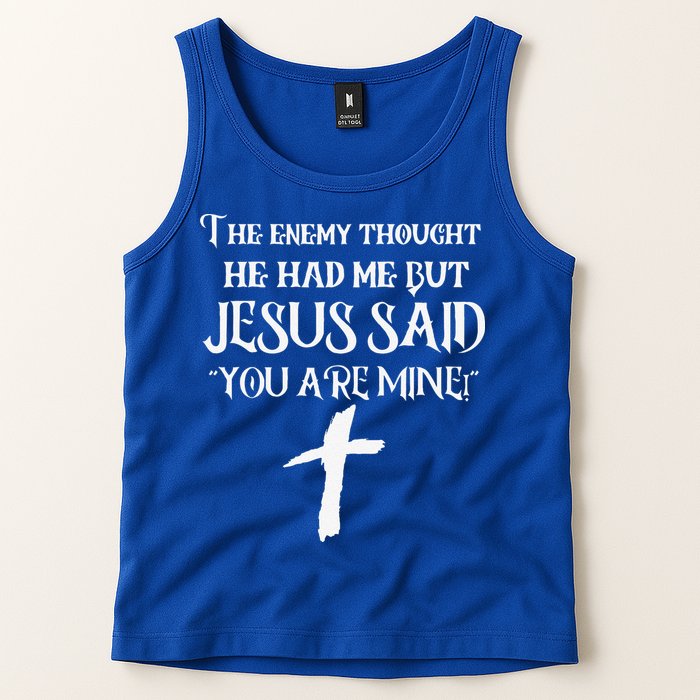 The Enemy Thought He Had Me But Jesus Said You Are Mine Tank Top