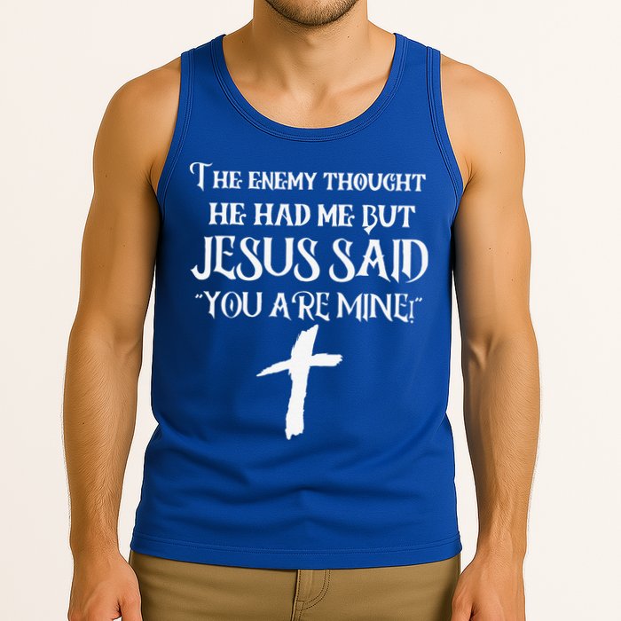 The Enemy Thought He Had Me But Jesus Said You Are Mine Tank Top