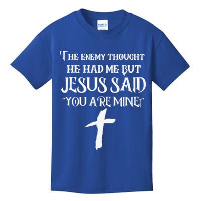 The Enemy Thought He Had Me But Jesus Said You Are Mine Kids T-Shirt