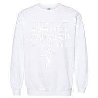 The Enemy Thought He Had Me But Jesus Said You Are Mine Garment-Dyed Sweatshirt