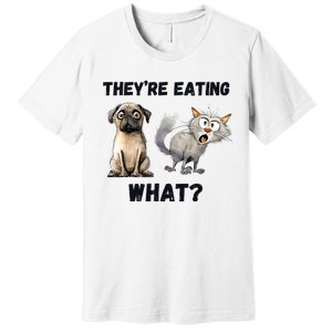 TheyRe Eating The Dogs TheyRe Eating The Cats The Pets Premium T-Shirt