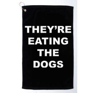 TheyRe Eating The Dogs Donald Trump Debate Quote Platinum Collection Golf Towel