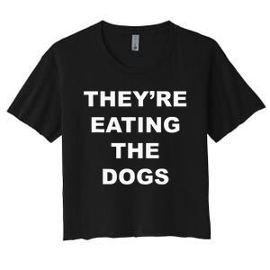 TheyRe Eating The Dogs Donald Trump Debate Quote Women's Crop Top Tee