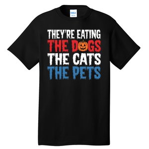 TheyRe Eating The Dogs The Cats The Pets Halloween Tall T-Shirt