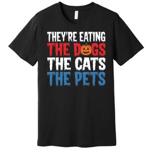 TheyRe Eating The Dogs The Cats The Pets Halloween Premium T-Shirt