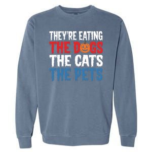 TheyRe Eating The Dogs The Cats The Pets Halloween Garment-Dyed Sweatshirt