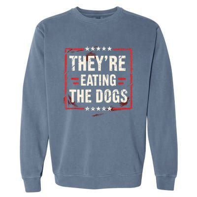 TheyRe Eating The Dogs Dog Lovers Humor Animal Pets Garment-Dyed Sweatshirt