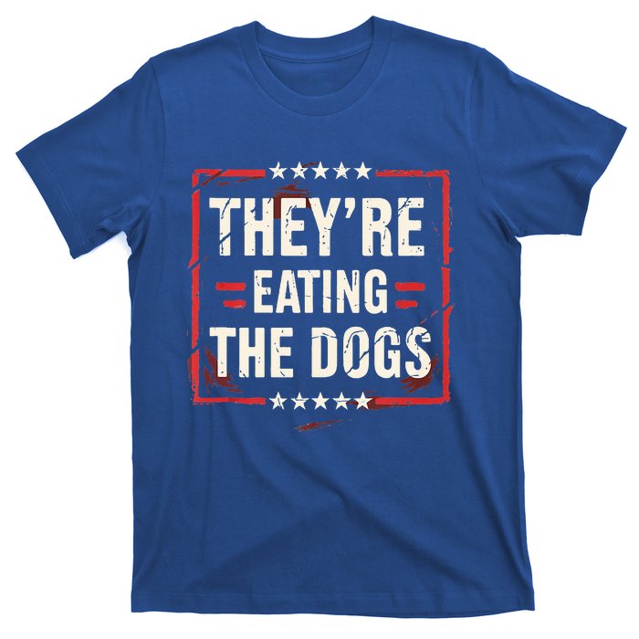 TheyRe Eating The Dogs Dog Lovers Humor Animal Pets T-Shirt