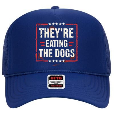 TheyRe Eating The Dogs Dog Lovers Humor Animal Pets High Crown Mesh Back Trucker Hat