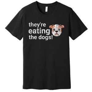 TheyRe Eating The Dogs Funny President Debate Trump Harris Premium T-Shirt