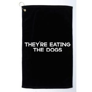 They’Re Eating The Dogs Funny Trump Harris Debate 2024 Platinum Collection Golf Towel