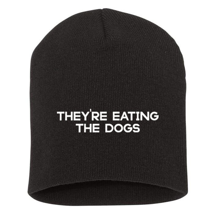 They’Re Eating The Dogs Funny Trump Harris Debate 2024 Short Acrylic Beanie