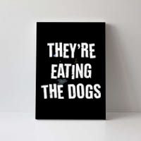 TheyRe Eating The Dogs Funny Dog Lover Canine Pets Canvas