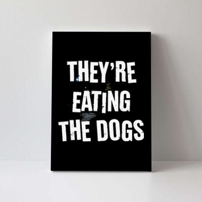 TheyRe Eating The Dogs Funny Dog Lover Canine Pets Canvas