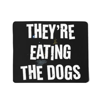 TheyRe Eating The Dogs Funny Dog Lover Canine Pets Mousepad