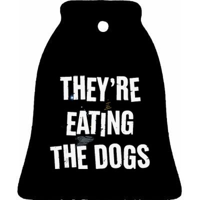 TheyRe Eating The Dogs Funny Dog Lover Canine Pets Ceramic Bell Ornament