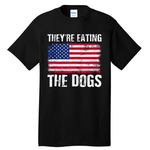 TheyRe Eating The Dogs Funny Election Voting 2024 Quote Tall T-Shirt