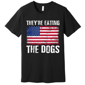 TheyRe Eating The Dogs Funny Election Voting 2024 Quote Premium T-Shirt