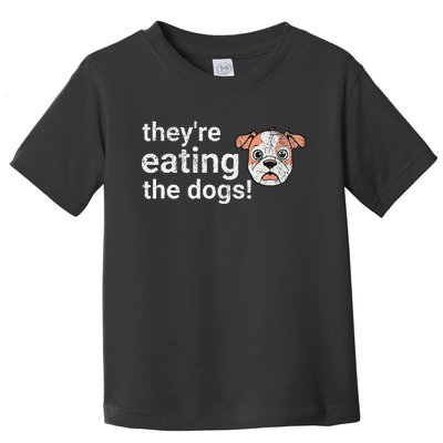 TheyRe Eating The Dogs Funny President Debate Trump Harris Toddler T-Shirt