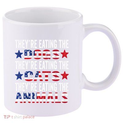 TheyRe Eating The Dogs TheyRe Eating The Cats And Animals 11oz C Handle Ceramic Mug