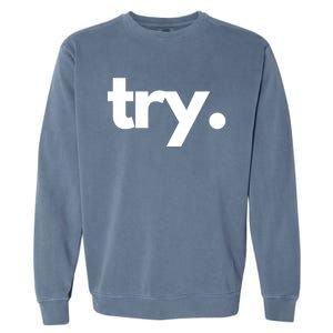 Try: Embrace The Power Of Effort And Perseverance Gift Garment-Dyed Sweatshirt