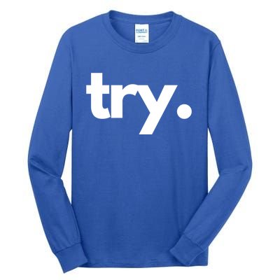 Try: Embrace The Power Of Effort And Perseverance Gift Tall Long Sleeve T-Shirt